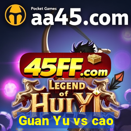 Guan Yu vs cao